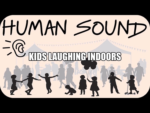 Human Sound | Kids Laughing Indoors