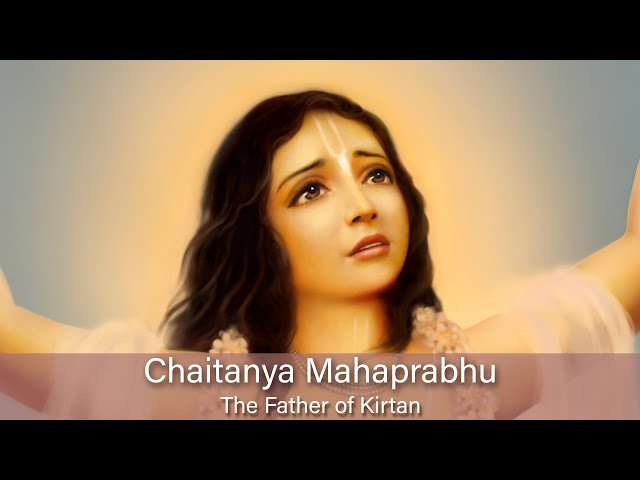 Chaitanya Mahaprabhu  - The Father of Kirtan