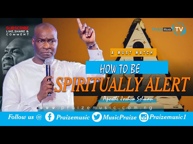 How to be Spiritually Alert- Apostle Joshua Selman