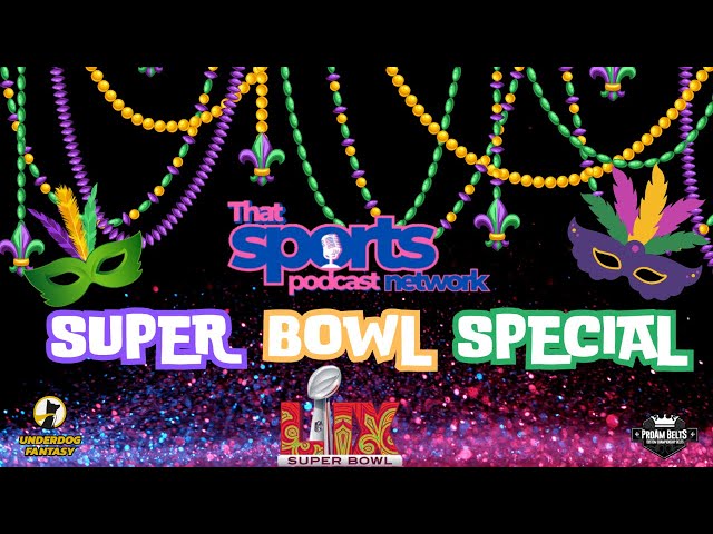 THAT SPORTS PODCAST NETWORK SUPER BOWL SPECIAL