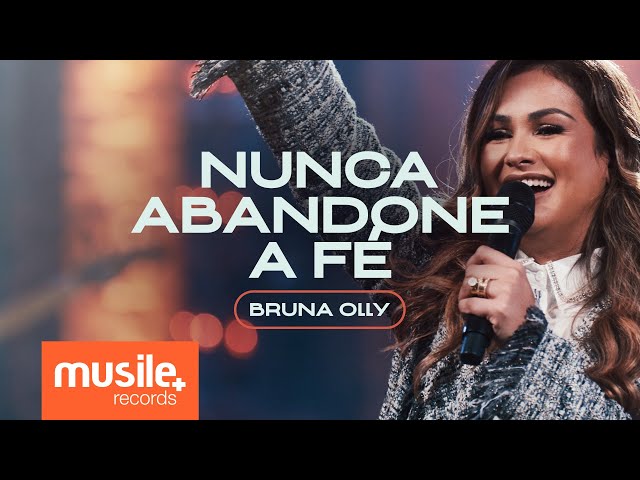 Bruna Olly - Nunca Abandone a Fé (Ao Vivo)