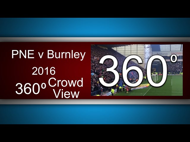 Preston NE V Burnley 360’ crowd view 2016