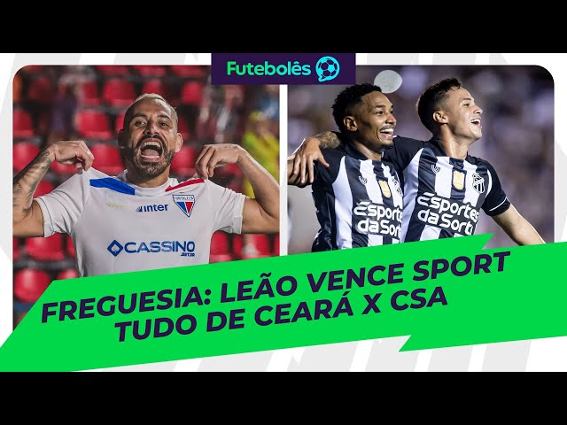 FREGUESIA: LEÃO VENCE SPORT | TUDO DE CEARÁ X CSA | 05/02/2025