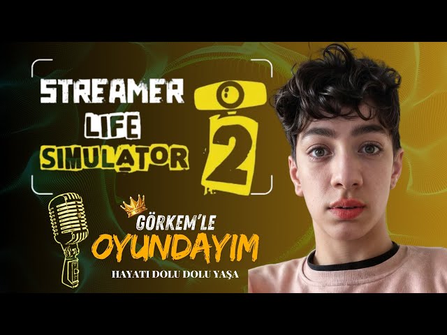 STREAMER LİFE SİMULATOR 2 OYNUYORUM !!! | GÖRKEM ALTEKİN | PART 1