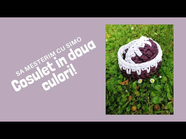 Tutorial - Coșuleț croșetat în două culori