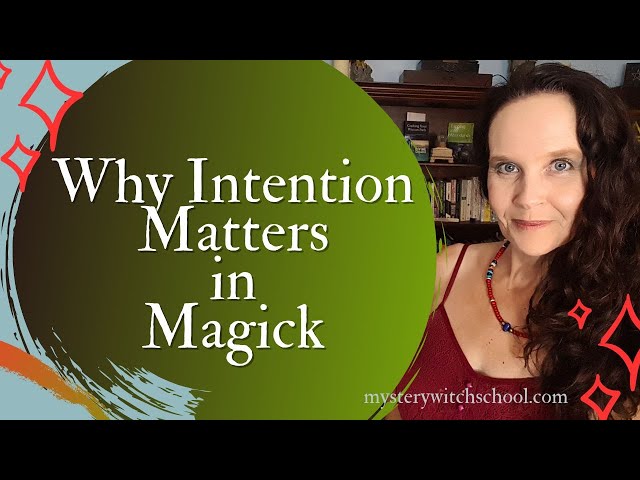 Why Intention Matters in Witchcraft - The Key to Powerful Magick