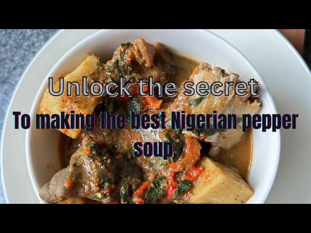 How to Make Nigerian Pepper Soup: A Fiery Bowl of Comfort.