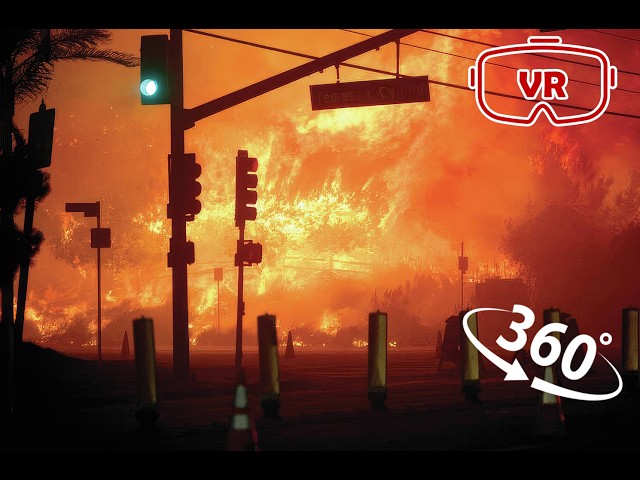 360° VR   Inside the Los Angeles Wildfires Nature’s Fury injected