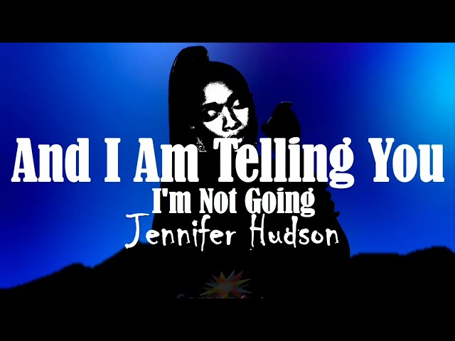 Jennifer Hudson - And I Am Telling You I'm Not Going (Lyrics Video)🎵🎵