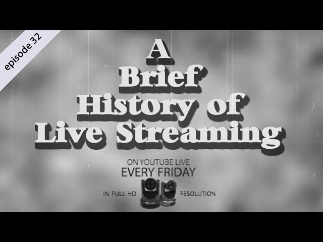 A Brief History of Live Streaming (EP 32)