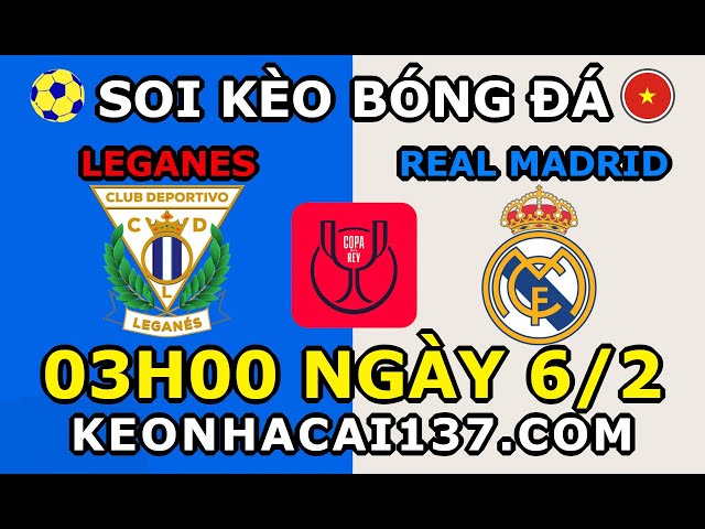 Soi Kèo Leganes vs Real Madrid 03h00 ngày 6/2 @ KeoNhaCai137.com