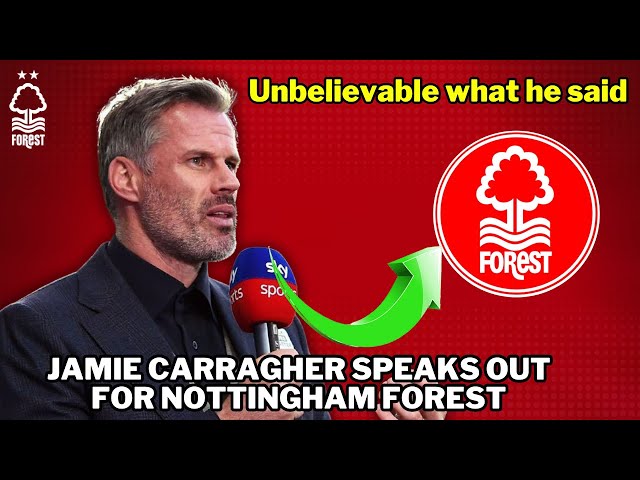 look what sky sports commentator jamie carragher said about nottingham forest