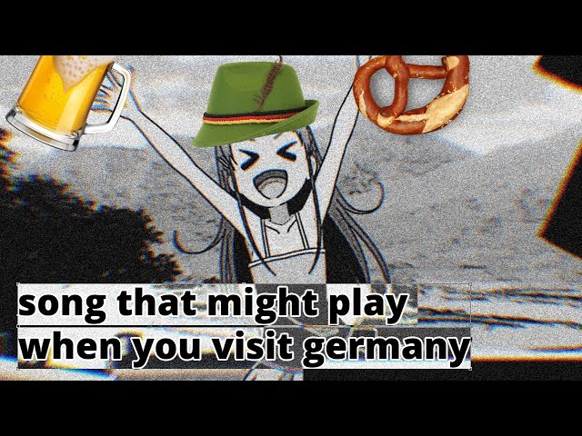 song that might play when you visit germany