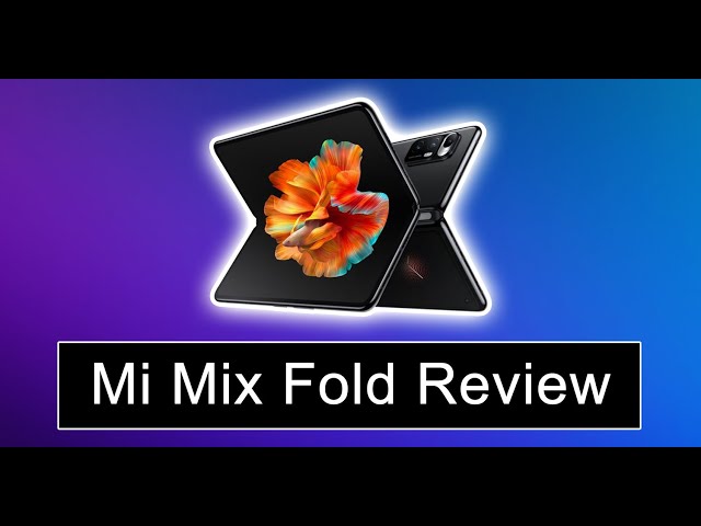 Xiaomi Mi Mix Fold - Is It Worth It?