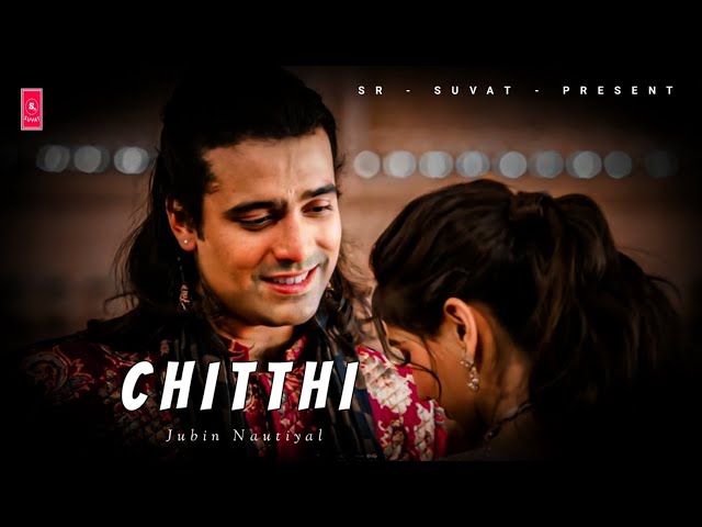 Jubin Nautiyal - chitthi | O Sathi | Hindi | Song | Kumaar | Bishal,R | SR Suvat