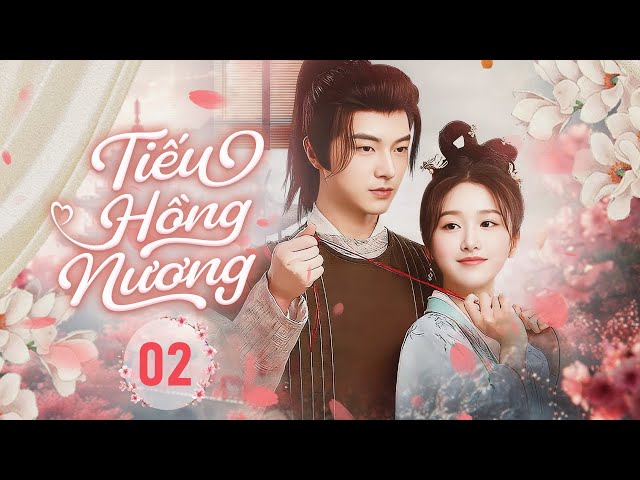 TIẾU HỒNG NƯƠNG -Tập 02 | Phim Cổ Trang Ngôn Tình Mới Nhất 2025  | Huace Croton TV Vietnam