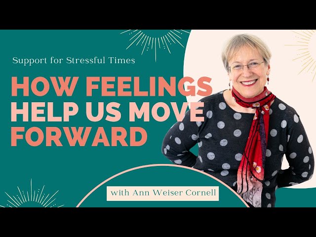 How Feelings Help Us Move Forward - Support for Stressful Times