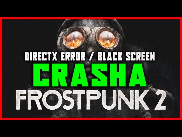 FROSTPUNK 2 CRASHA | CRASH PROBLEMS / DIRECTX ERROR / NOT WORKING - HOW TO FIX