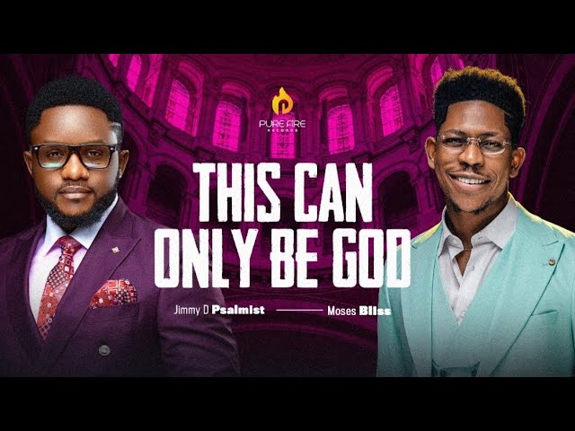 This can only be God - Jimmy D Psalmist x Moses Bliss (The making / lyrics video)