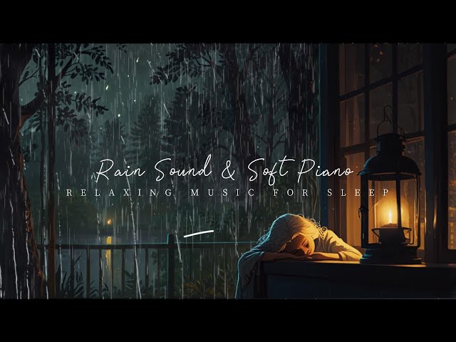 Relaxing Sleep Music with Rain Sounds - Relaxing Music, Peaceful Piano Music, Meditation Music