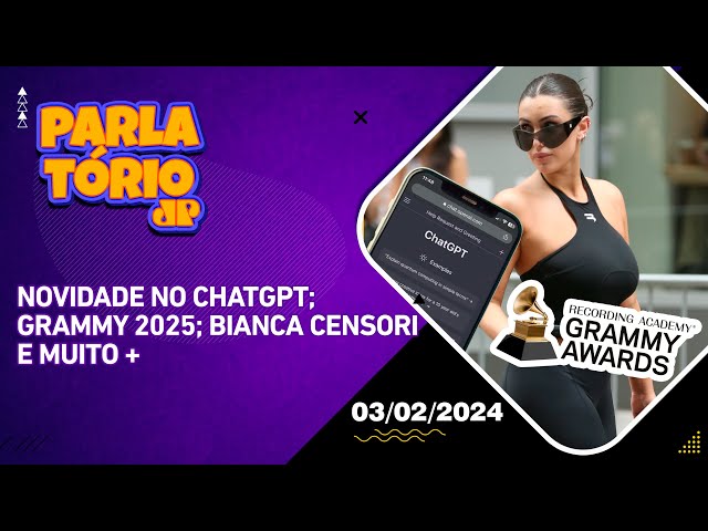 Parlatório |03/02| Novidade no ChatGPT; Grammy 2025; Bianca Censori e muito +