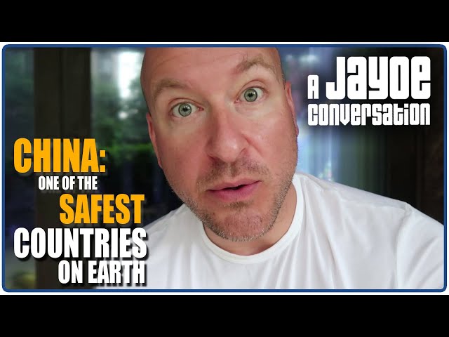 CHINA: One of the SAFEST COUNTRIES on EARTH | A JAYOE CONVERSATION