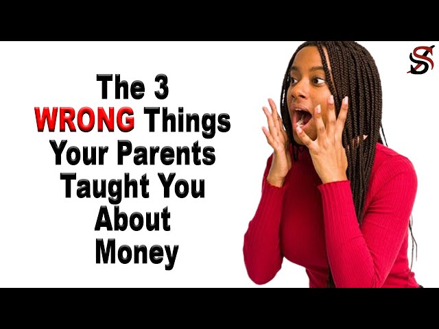 The 3 Wrong Things Your Parents Taught You About Money