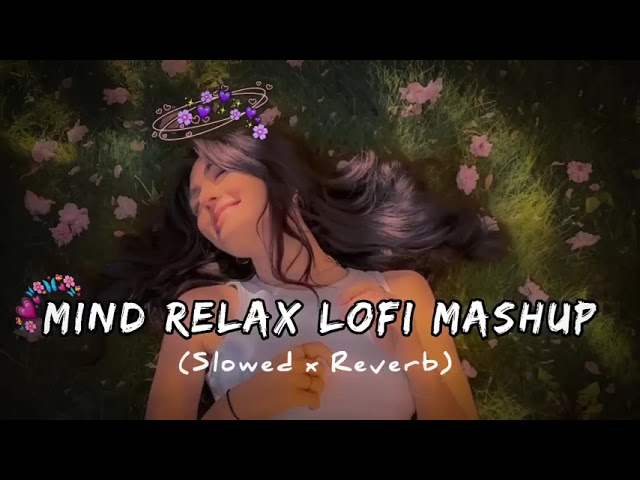 mashup love  mind relax lofi mashup  lofisongs slowedandreverb   mood fresh lofi mashup song