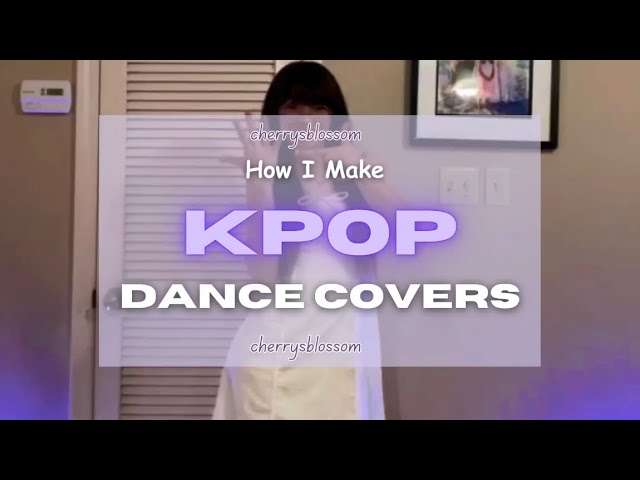 HOW I MAKE KPOP DANCE COVERS pt2!!!!!