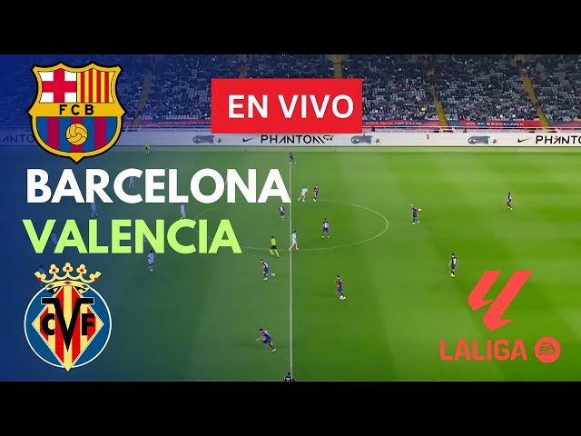 🔴EN VIVO Barcelona vs Valencia Partido en vivo hoy | La Liga | Transmisión de partidos Juegos de PC