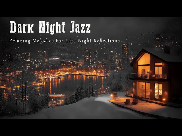 Dark Night Jazz 🎷 Relaxing Melodies For Late-Night Reflections ~ Deep, Relaxing Music For You