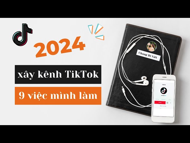 BÍ QUYẾT XÂY KÊNH TIKTOK NĂM 2024: TOP 9 VIỆC CẦN LÀM