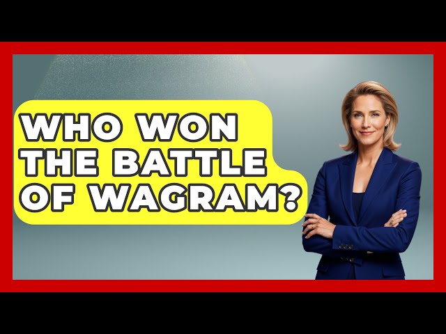 Who Won The Battle Of Wagram? - Europe Through the Ages