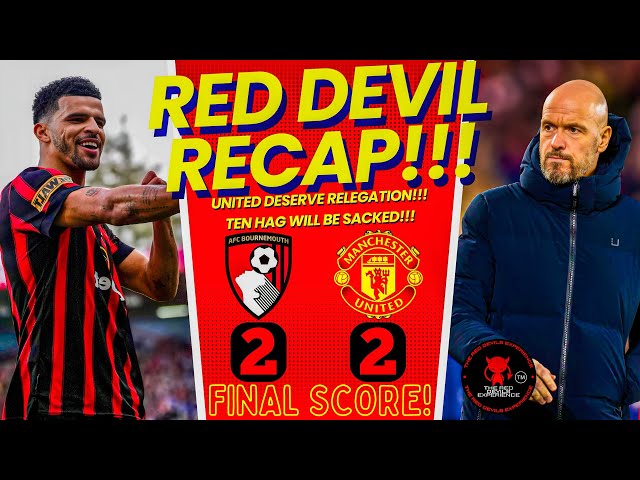 UNITED DESERVE RELEGATION! | What Went Wrong? Bruno Double Rescues MUFC | Bournemouth 2-2 Man United