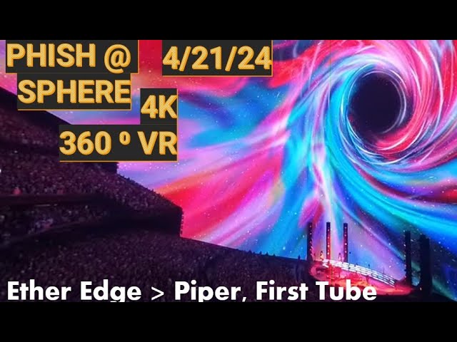 360° Phish SPHERE Experience: Ether Edge, Piper, First Tube | 4/21/24 Full Immersion