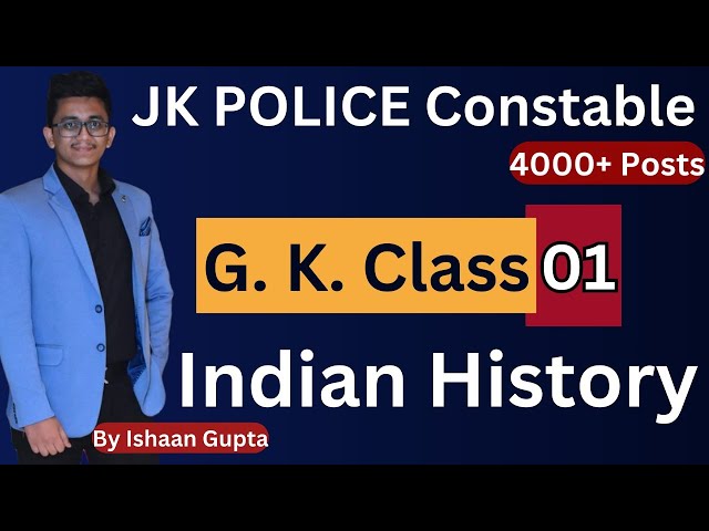 GK Class 1- Indian History (Introduction) - JK Police Constable 4000+ Posts - By Ishaan Gupta