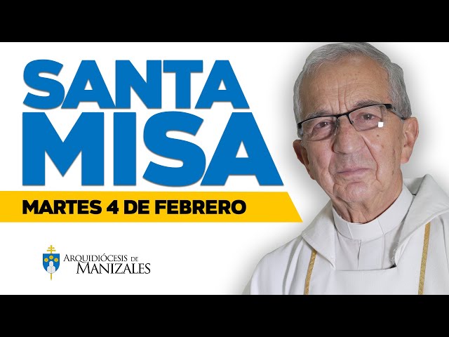 MISA DE HOY martes 4 de febrero de 2025, Padre Efraín Castaño Arboleda, Arquidiócesis de Manizales.