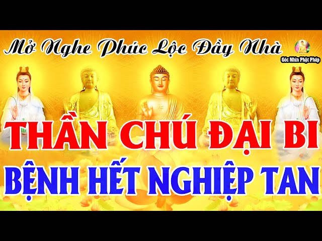 Nghe Kinh Chú Đại Bi 21 Biến Cầu An Tại gia Mẹ phù hộ Tiêu Bệnh Hết Khổ Gia Đình Êm Ấm Lộc Ùm Ùm Đến