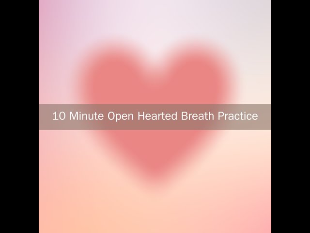 Hello Open Hearted Breath Practice - 10 Minutes