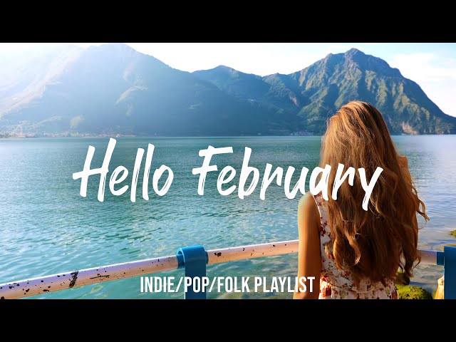 Hello February 🌞 Chill songs to start your new month | Best Indie/Pop/Folk/Acoustic Playlist