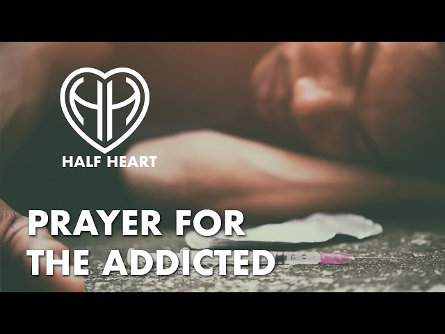 Prayer for the ADDICTED To Reach Out For HELP!  • Catholic | HALF HEART