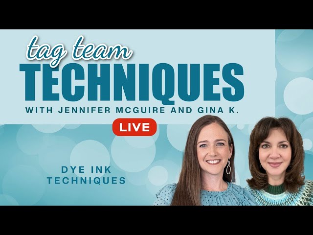 Tag Team LIVE REPLAY: Dye Ink Techniques with Gina K!