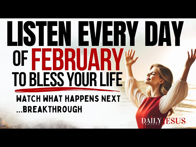 PRAY THIS Powerful February Prayer for Blessing And Breakthrough (Say This Every Day)