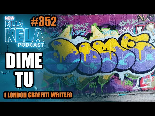 DIME TU - UK GRAFFITI WRITER INTERVIEW // KILLA KELA PODCAST