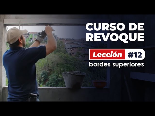 Lección  #12  Revoque de  bordes superiores