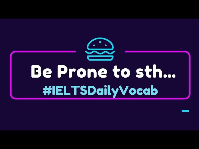 #DailyVocab-IELTS VOCABULARY (Band 6 and over): Be Prone to Sth