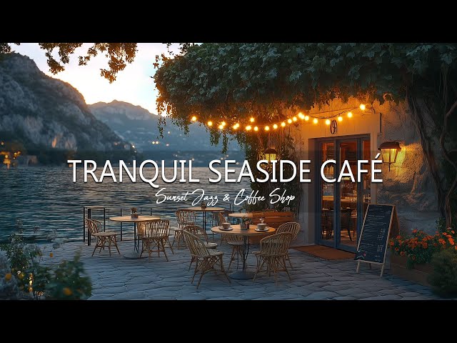 Tranquil Seaside Café 🌊 Sunset Jazz & Coffee Shop Ambience for a Stress-Free Mood