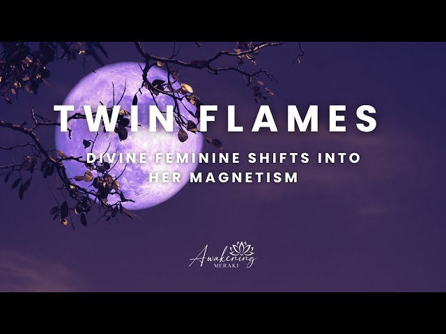 Twin Flames - Divine feminine shifts into her magnetism