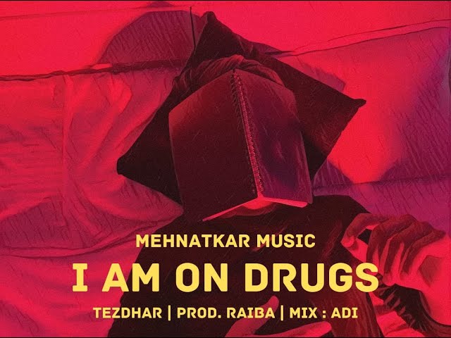 I AM ON DRUGS || TEZDHAR || MEHNATKAR MUSIC || (Prod. by RAIBA) || (Official music video)