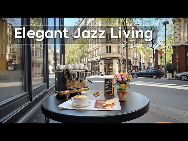 Elegant Jazz Living ~ February Jazz Cafe Music & Spring Bossa Nova for Unwind, Study & Work 🍵🥐